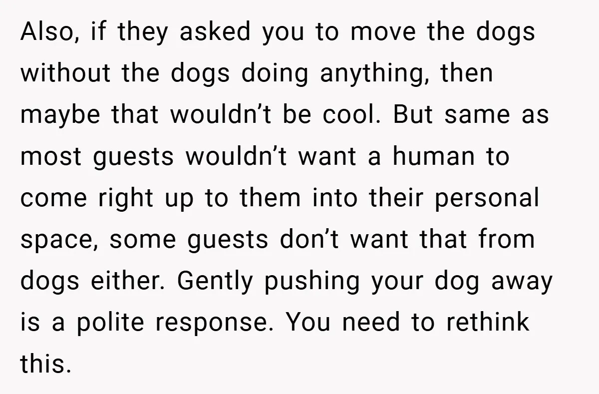 Also, if they asked you to move the dogs without the dogs doing anything, then maybe that wouldn’t be cool. But same as most guests wouldn’t want a human to...