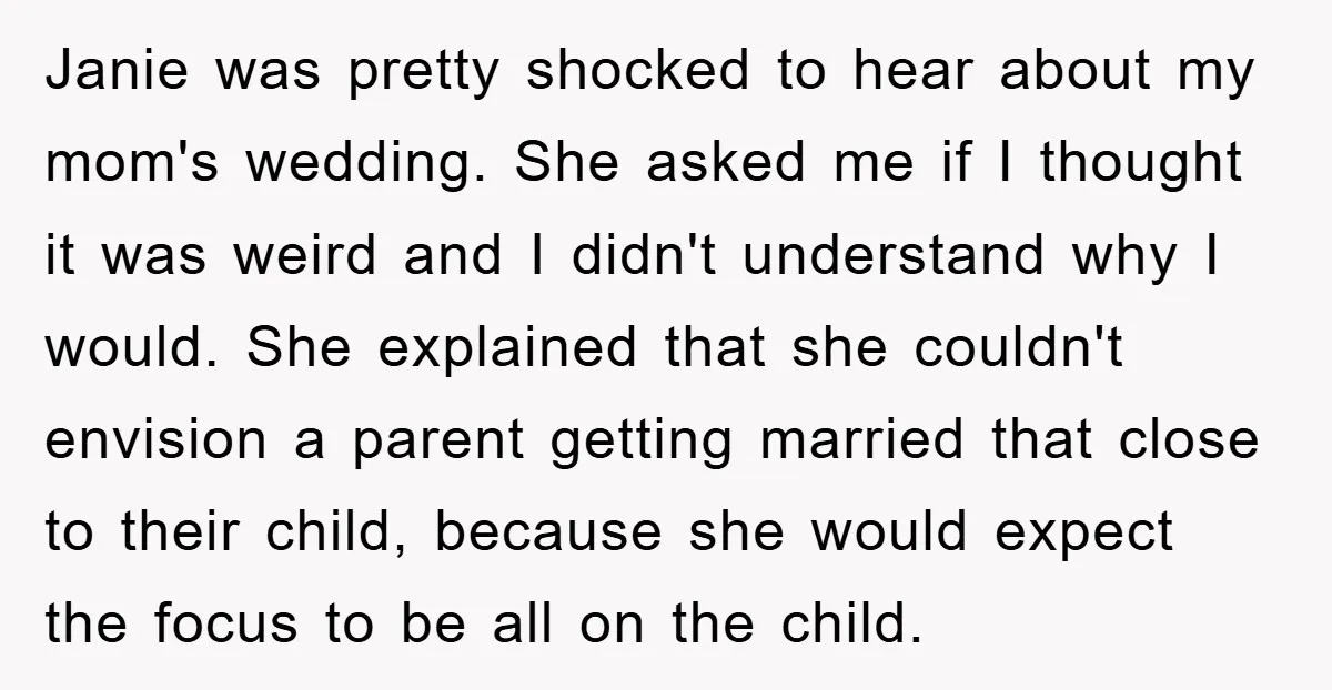 Janie was pretty shocked to hear about my mom's wedding. She asked me if I thought it was weird and I didn't understand why I would. She explained that she...