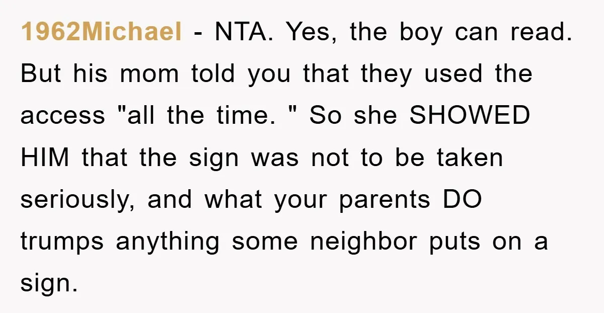 1962Michael − NTA. Yes, the boy can read. But his mom told you that they used the access "all the time. " So she SHOWED HIM that the sign was...