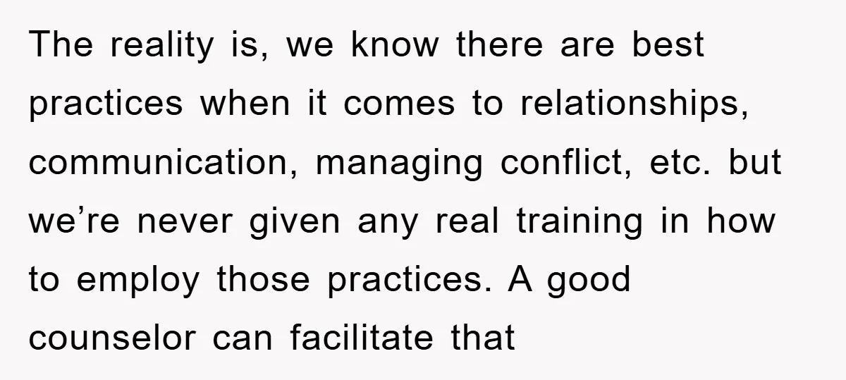 The reality is, we know there are best practices when it comes to relationships, communication, managing conflict, etc. but we’re never given any real training in how to employ those...
