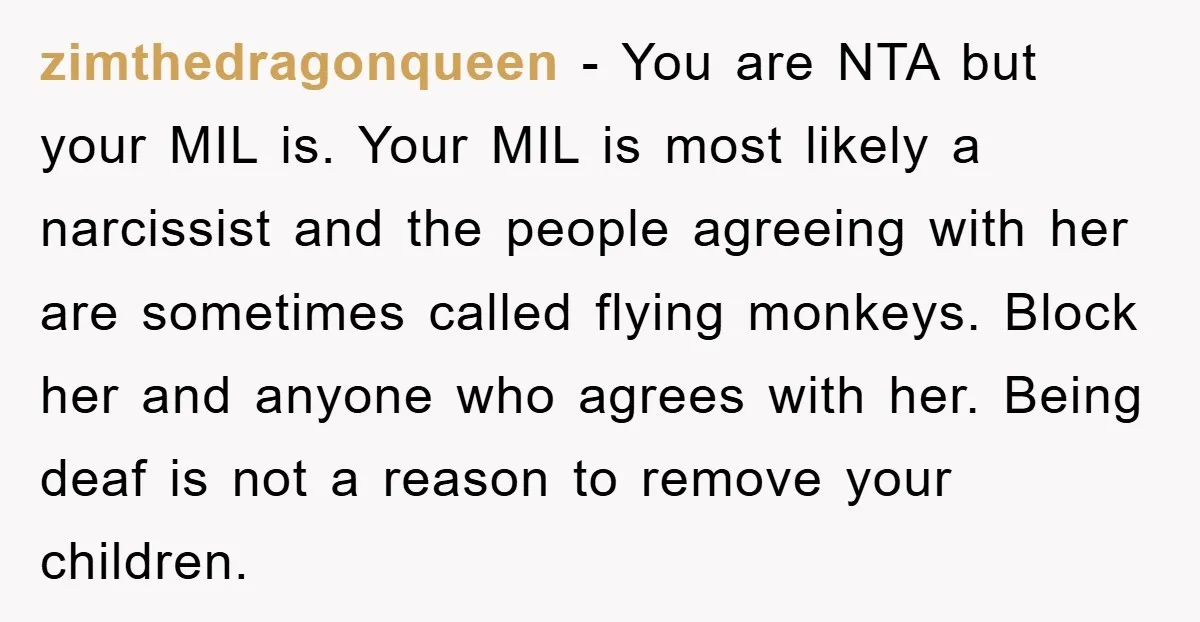 zimthedragonqueen − You are NTA but your MIL is. Your MIL is most likely a narcissist and the people agreeing with her are sometimes called flying monkeys. Block her and...