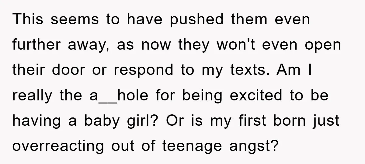 This seems to have pushed them even further away, as now they won't even open their door or respond to my texts. Am I really the a__hole for being excited...