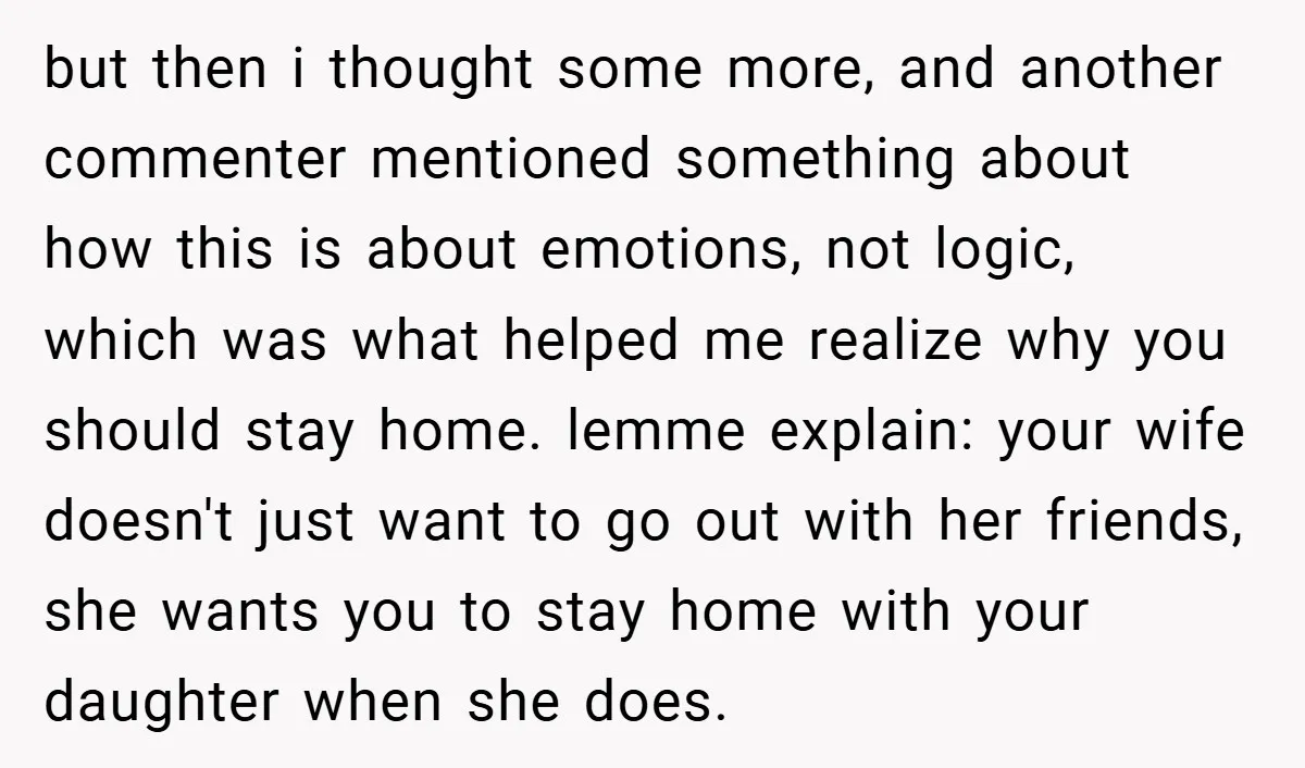 but then i thought some more, and another commenter mentioned something about how this is about emotions, not logic, which was what helped me realize why you should stay home....