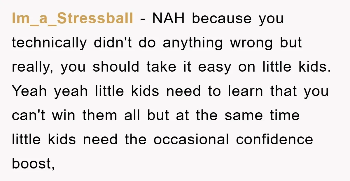 Im_a_Stressball − NAH because you technically didn't do anything wrong but really, you should take it easy on little kids. Yeah yeah little kids need to learn that you can't...