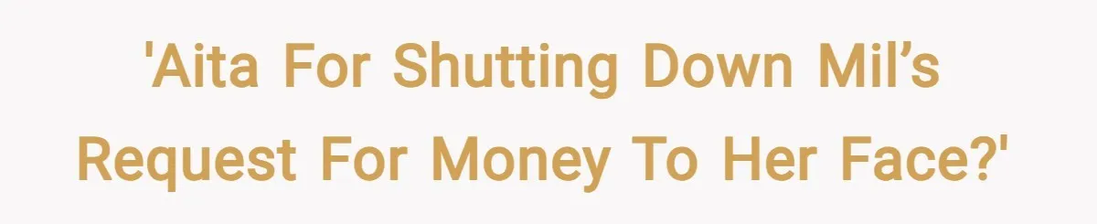'AITA for shutting down MIL’s request for money to her face?'
