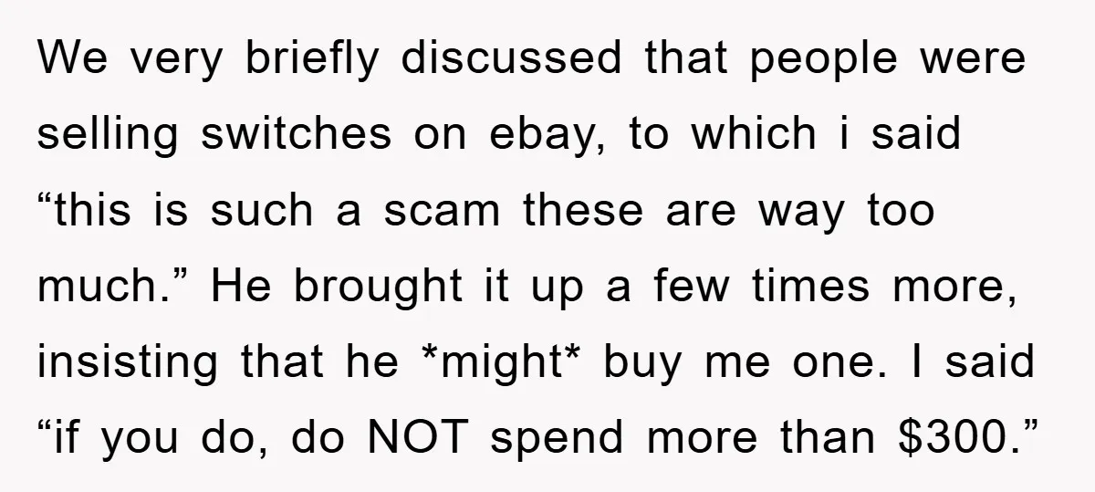 We very briefly discussed that people were selling switches on ebay, to which i said “this is such a scam these are way too much.” He brought it up a...