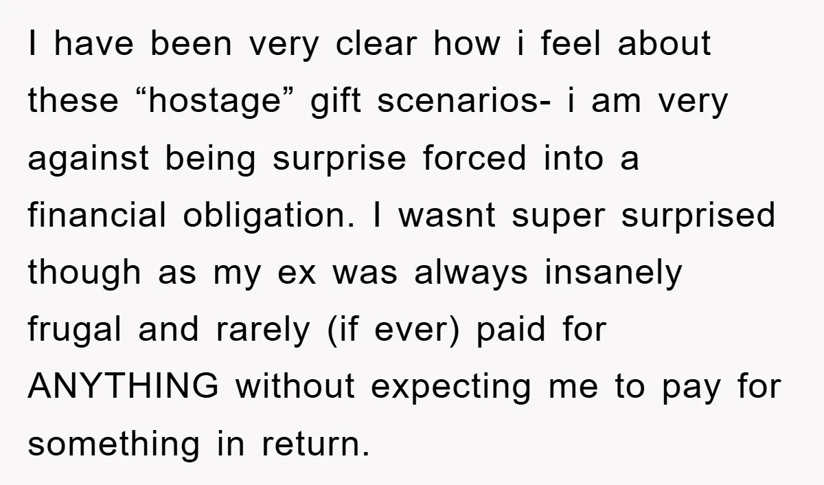 I have been very clear how i feel about these “hostage” gift scenarios- i am very against being surprise forced into a financial obligation. I wasnt super surprised though as...