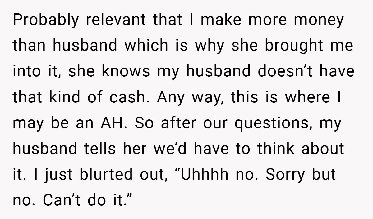 Probably relevant that I make more money than husband which is why she brought me into it, she knows my husband doesn’t have that kind of cash. Any way, this...