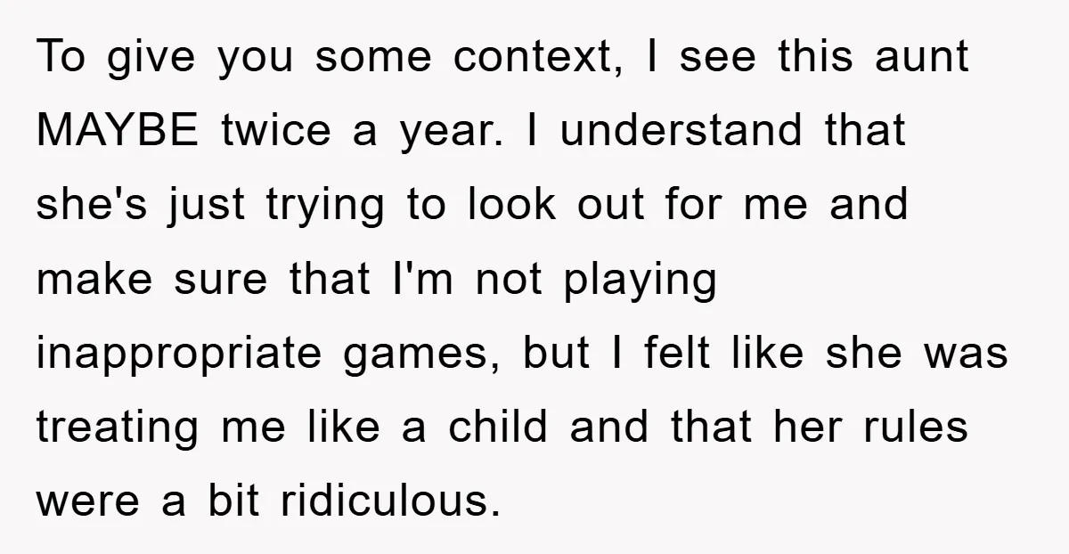 To give you some context, I see this aunt MAYBE twice a year. I understand that she's just trying to look out for me and make sure that I'm not...