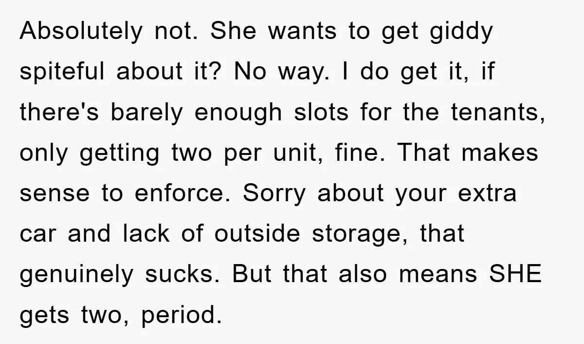 Absolutely not. She wants to get giddy spiteful about it? No way. I do get it, if there's barely enough slots for the tenants, only getting two per unit, fine....