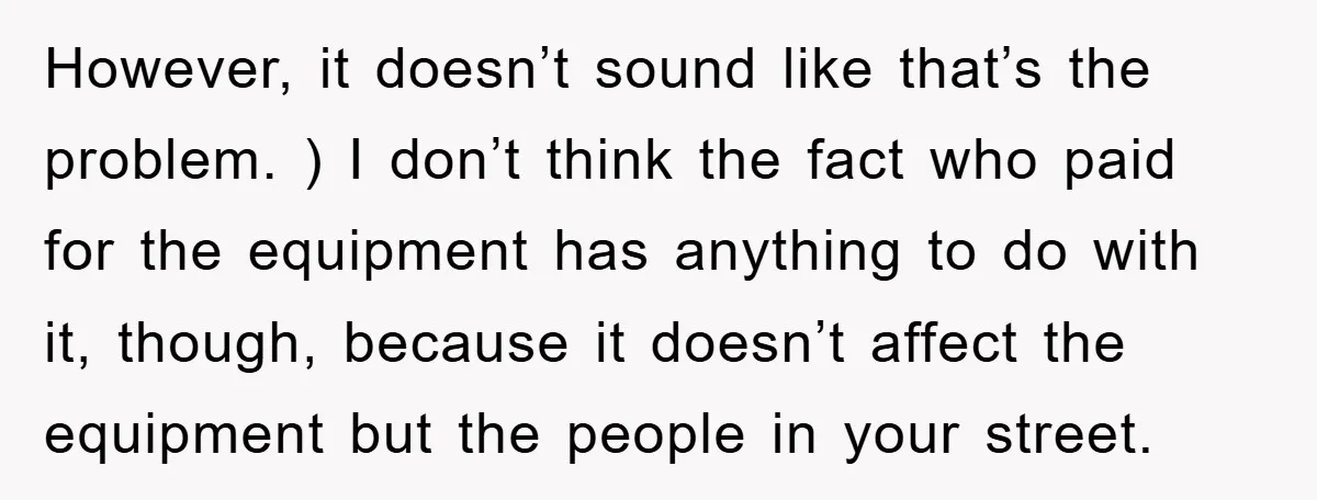 However, it doesn’t sound like that’s the problem. ) I don’t think the fact who paid for the equipment has anything to do with it, though, because it doesn’t affect...