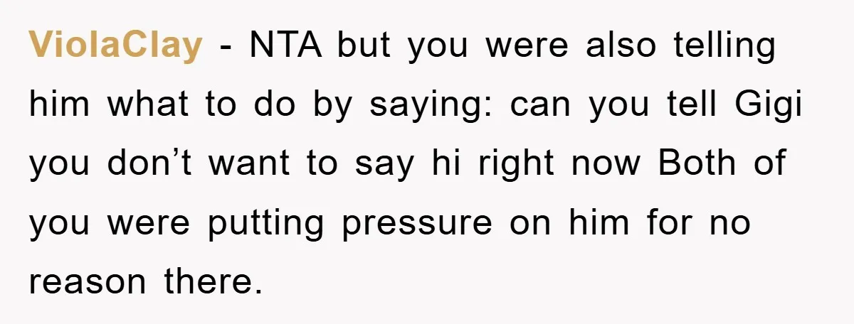 ViolaClay − NTA but you were also telling him what to do by saying: can you tell Gigi you don’t want to say hi right now Both of you were...