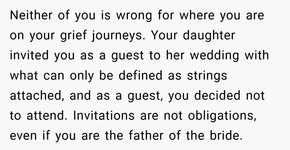 Neither of you is wrong for where you are on your grief journeys. Your daughter invited you as a guest to her wedding with what can only be defined as...