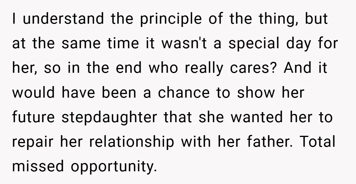 I understand the principle of the thing, but at the same time it wasn't a special day for her, so in the end who really cares? And it would have...