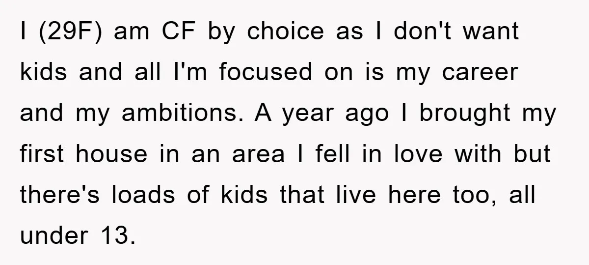 I (29F) am CF by choice as I don't want kids and all I'm focused on is my career and my ambitions. A year ago I brought my first house...