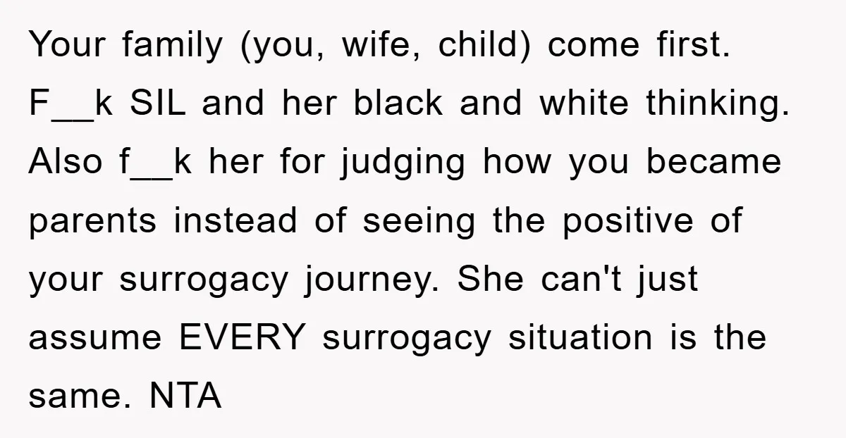 Your family (you, wife, child) come first. F__k SIL and her black and white thinking. Also f__k her for judging how you became parents instead of seeing the positive of...