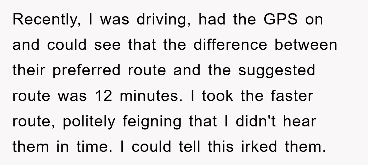 Recently, I was driving, had the GPS on and could see that the difference between their preferred route and the suggested route was 12 minutes. I took the faster route,...