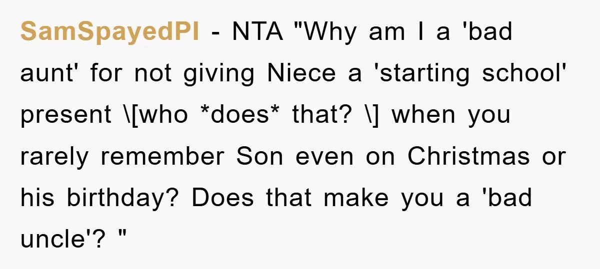 SamSpayedPI − NTA "Why am I a 'bad aunt' for not giving Niece a 'starting school' present \[who *does* that? \] when you rarely remember Son even on Christmas or...