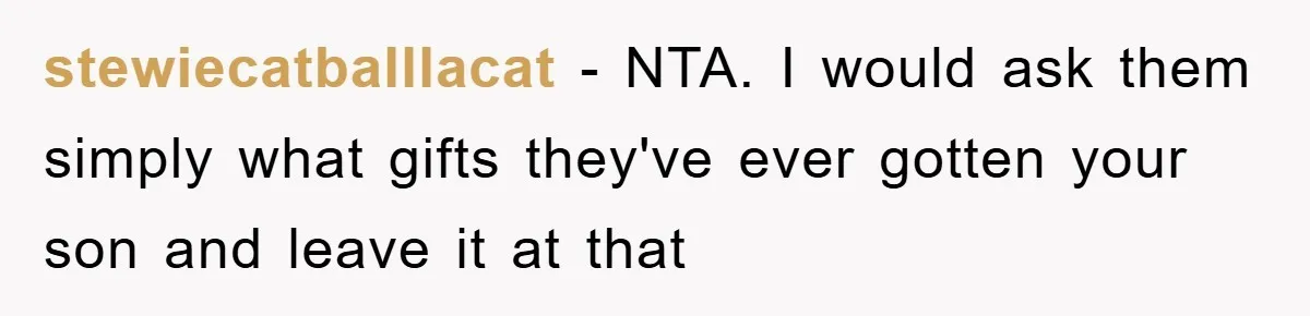 stewiecatballlacat − NTA. I would ask them simply what gifts they've ever gotten your son and leave it at that