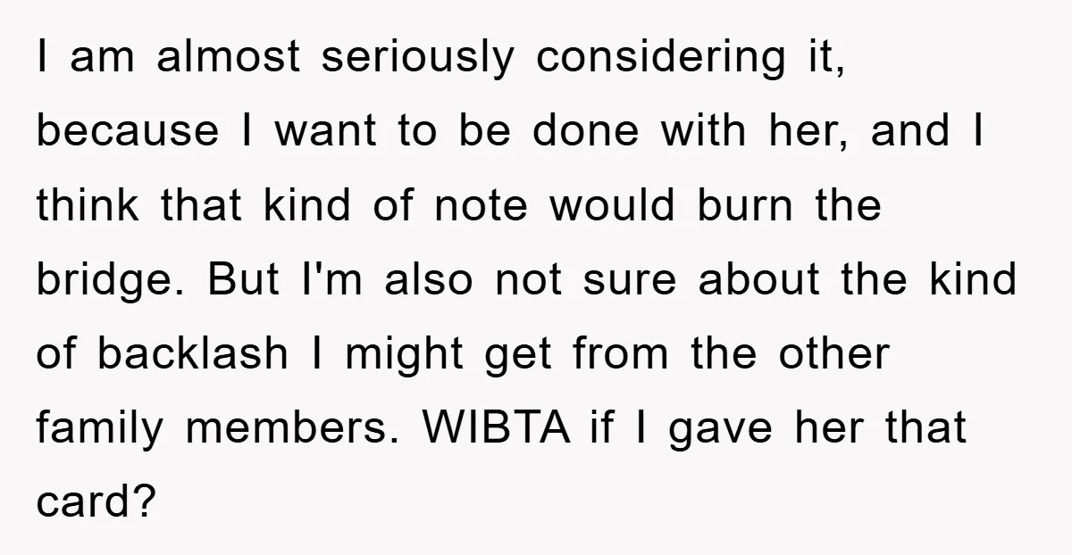 I am almost seriously considering it, because I want to be done with her, and I think that kind of note would burn the bridge. But I'm also not sure...