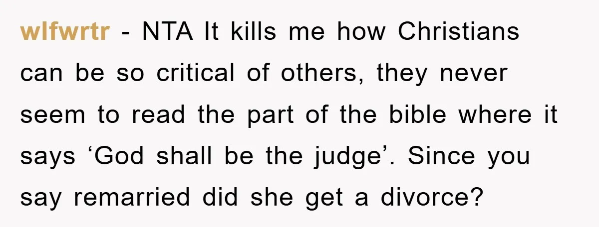 wlfwrtr − NTA It kills me how Christians can be so critical of others, they never seem to read the part of the bible where it says ‘God shall be...