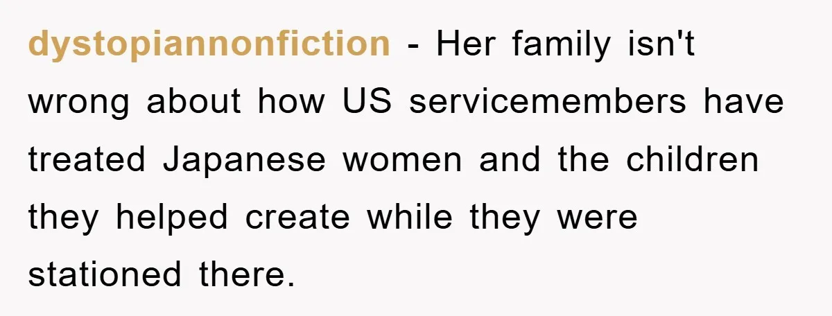 dystopiannonfiction − Her family isn't wrong about how US servicemembers have treated Japanese women and the children they helped create while they were stationed there.