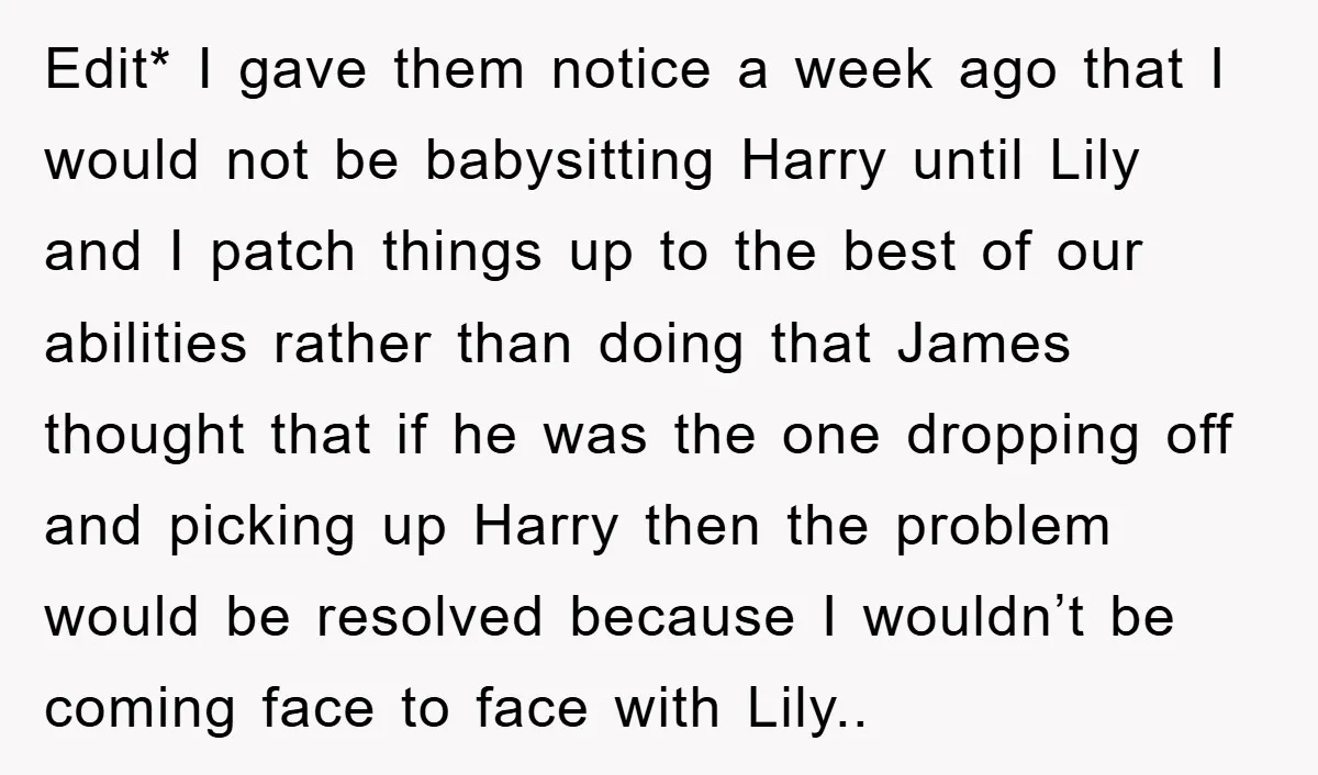 Edit* I gave them notice a week ago that I would not be babysitting Harry until Lily and I patch things up to the best of our abilities rather than...