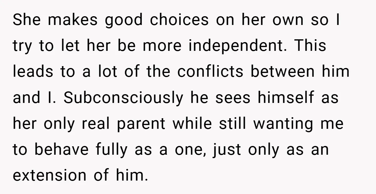 She makes good choices on her own so I try to let her be more independent. This leads to a lot of the conflicts between him and I. Subconsciously he...