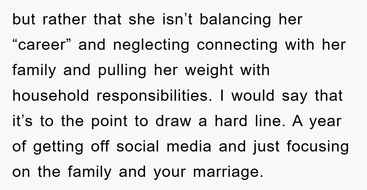 but rather that she isn’t balancing her “career” and neglecting connecting with her family and pulling her weight with household responsibilities. I would say that it’s to the point to...