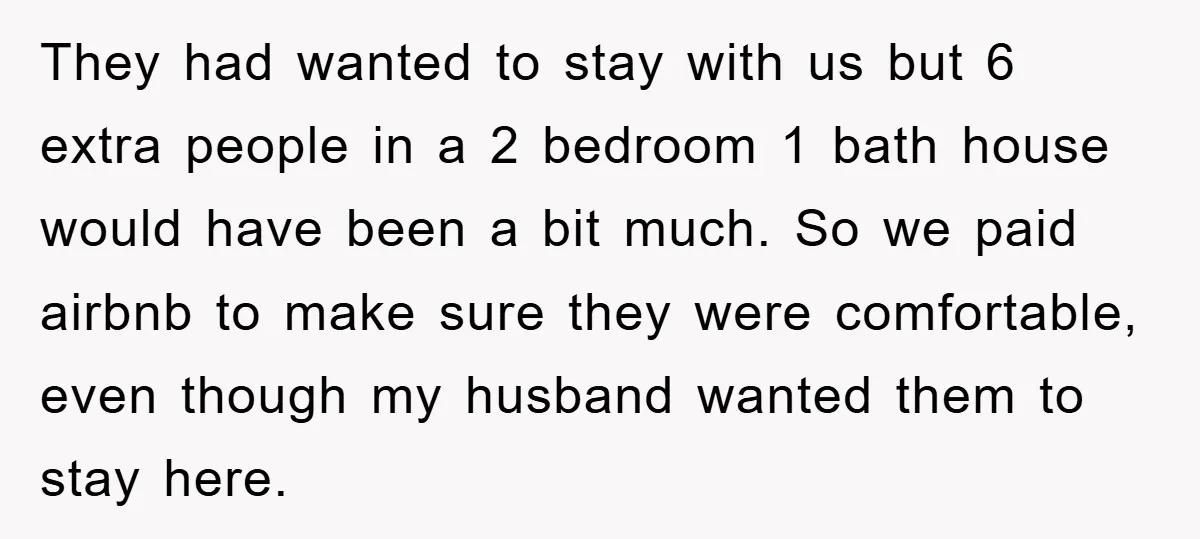 They had wanted to stay with us but 6 extra people in a 2 bedroom 1 bath house would have been a bit much. So we paid airbnb to make...