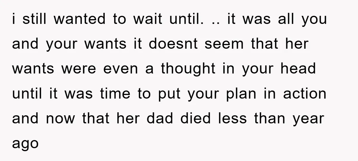 i still wanted to wait until. .. it was all you and your wants it doesnt seem that her wants were even a thought in your head until it was...