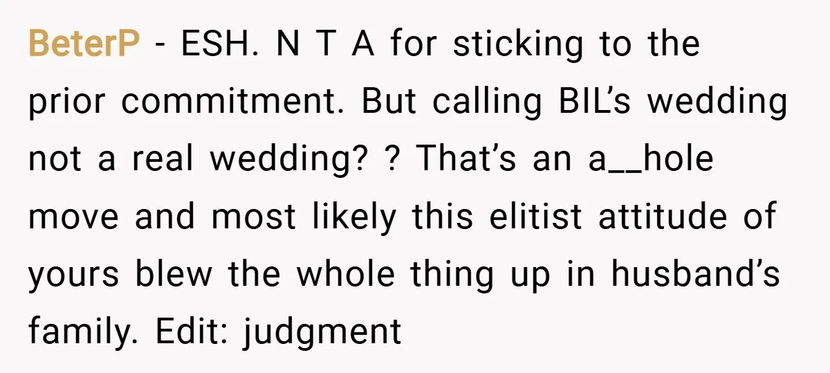 BeterP − ESH. N T A for sticking to the prior commitment. But calling BIL’s wedding not a real wedding? ? That’s an a__hole move and most likely this elitist...
