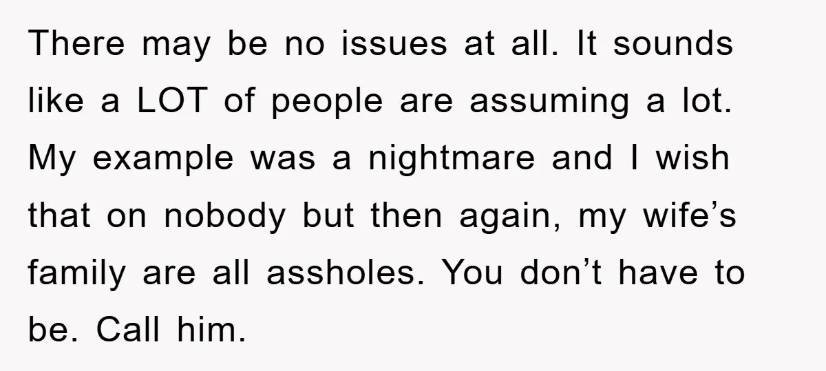 There may be no issues at all. It sounds like a LOT of people are assuming a lot. My example was a nightmare and I wish that on nobody but...