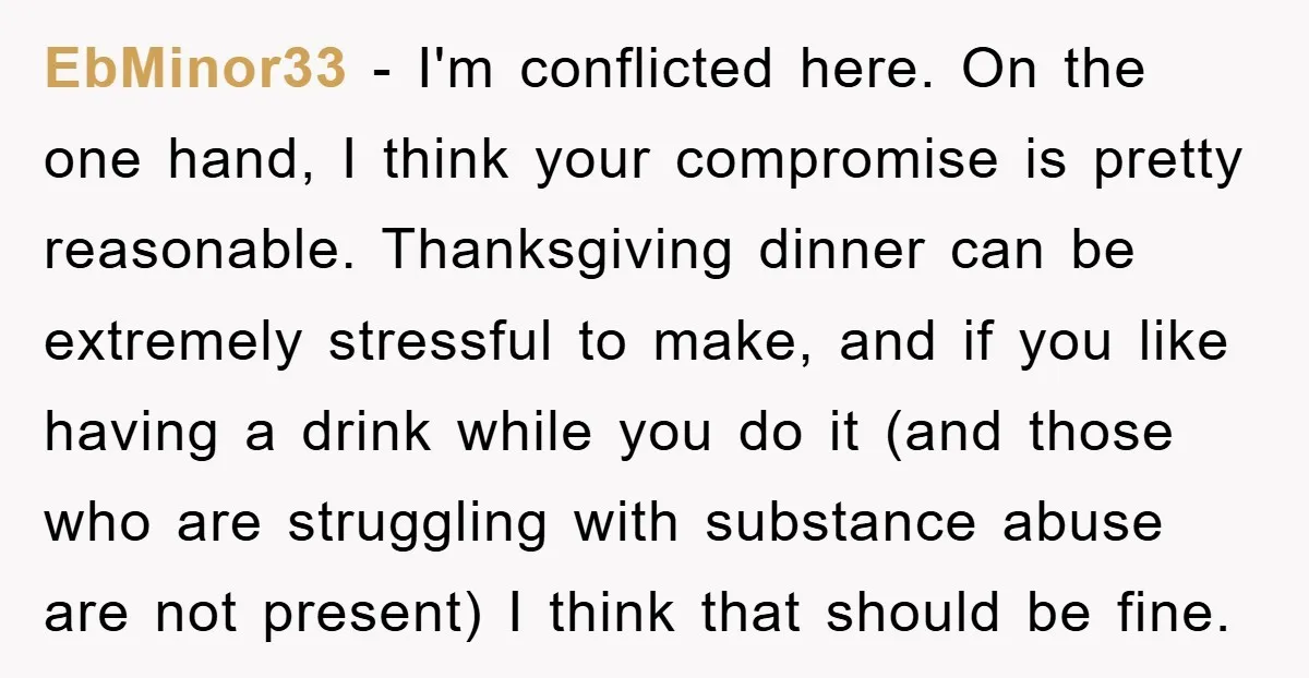 EbMinor33 − I'm conflicted here. On the one hand, I think your compromise is pretty reasonable. Thanksgiving dinner can be extremely stressful to make, and if you like having a...