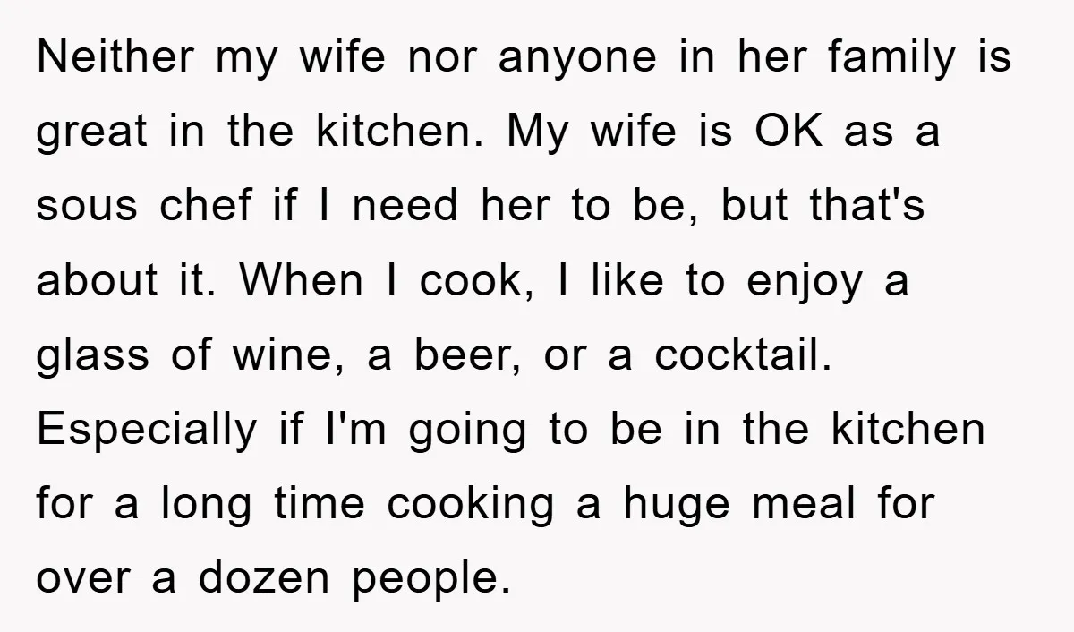 Neither my wife nor anyone in her family is great in the kitchen. My wife is OK as a sous chef if I need her to be, but that's about...