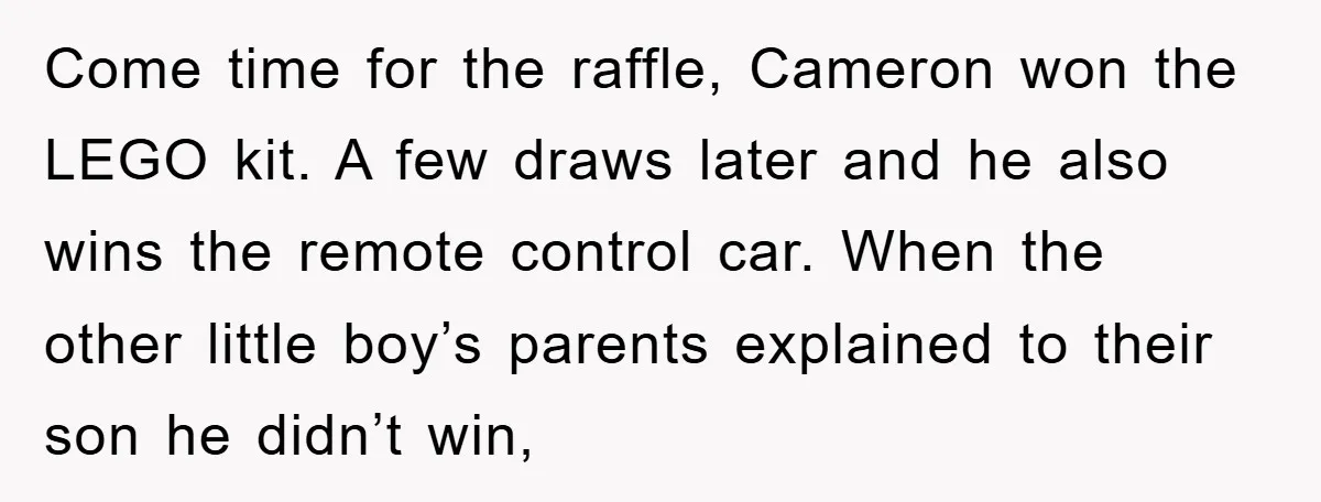 Come time for the raffle, Cameron won the LEGO kit. A few draws later and he also wins the remote control car. When the other little boy’s parents explained to...