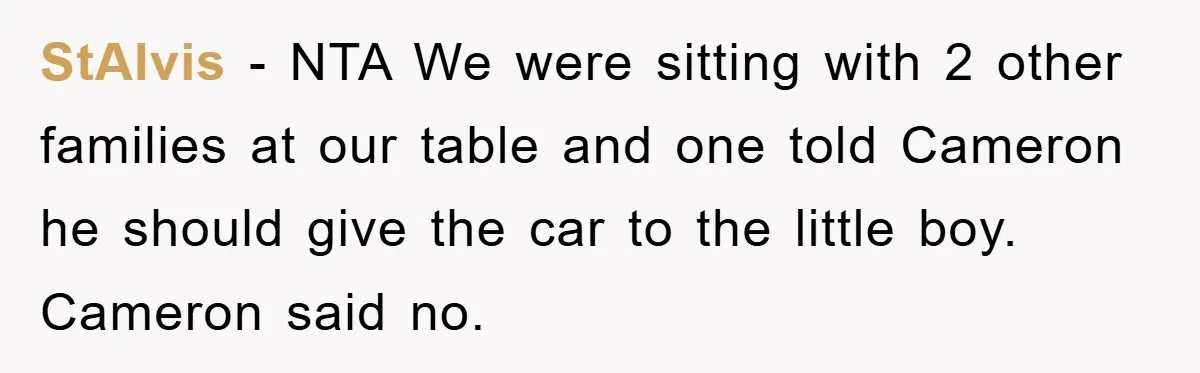 StAlvis − NTA We were sitting with 2 other families at our table and one told Cameron he should give the car to the little boy. Cameron said no.