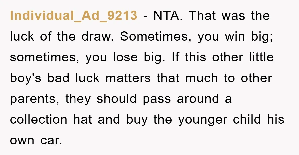 Individual_Ad_9213 − NTA. That was the luck of the draw. Sometimes, you win big; sometimes, you lose big. If this other little boy's bad luck matters that much to other...