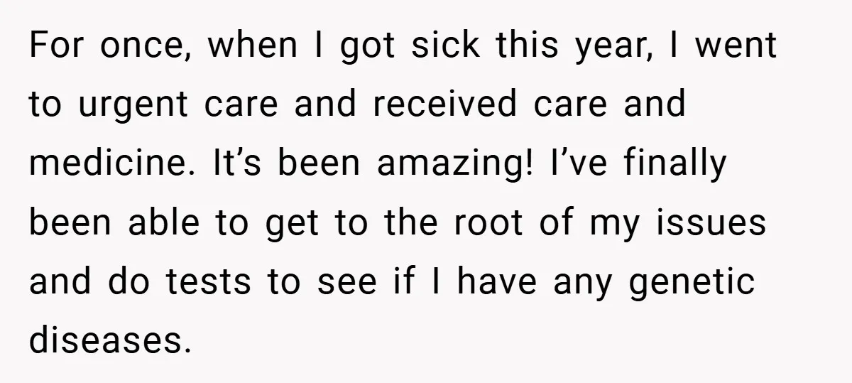 For once, when I got sick this year, I went to urgent care and received care and medicine. It’s been amazing! I’ve finally been able to get to the root...