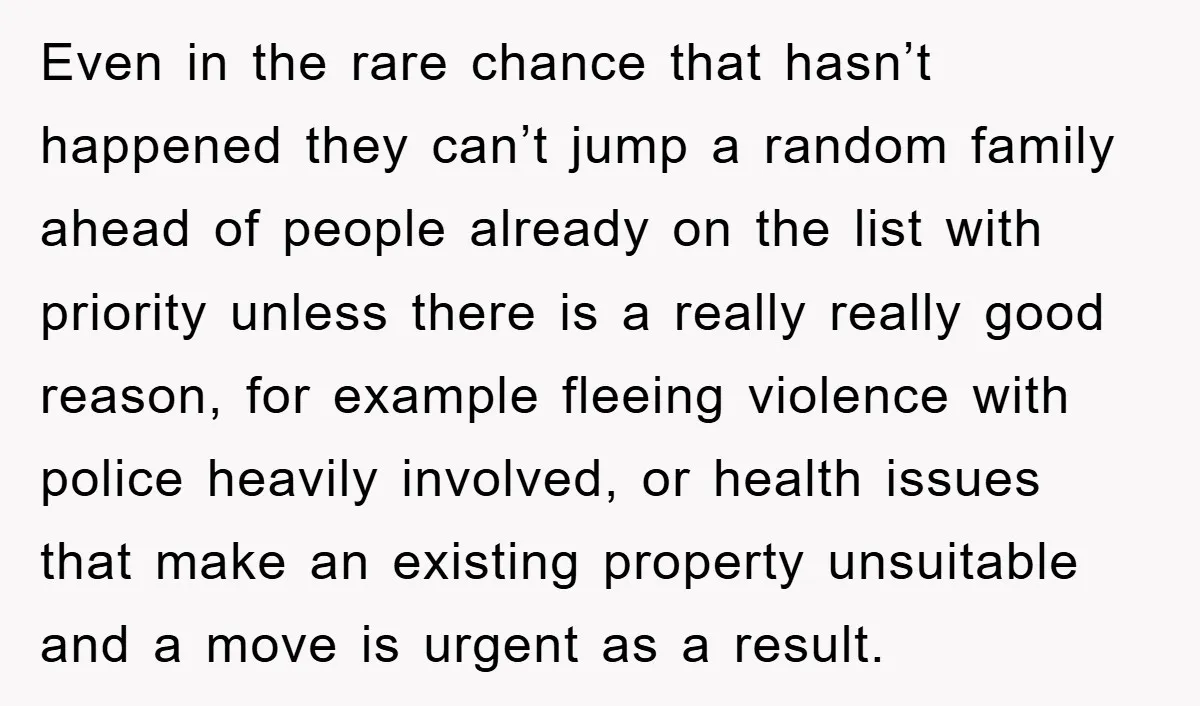 Even in the rare chance that hasn’t happened they can’t jump a random family ahead of people already on the list with priority unless there is a really really good...
