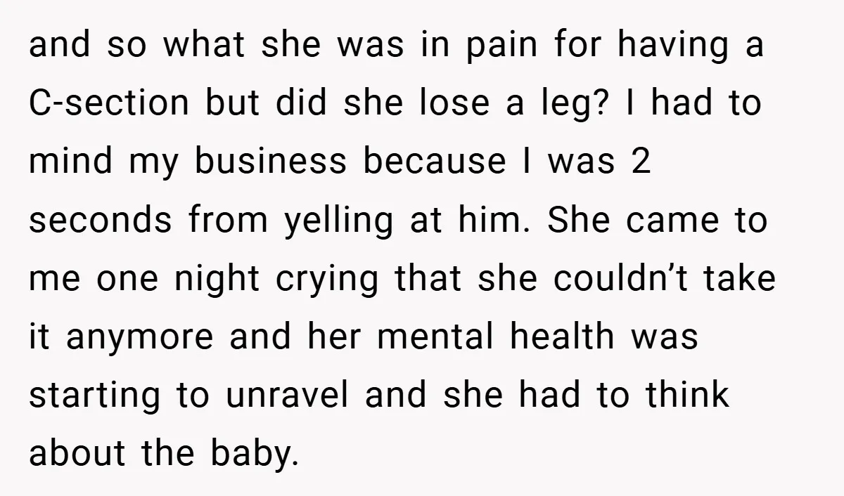 and so what she was in pain for having a C-section but did she lose a leg? I had to mind my business because I was 2 seconds from yelling...
