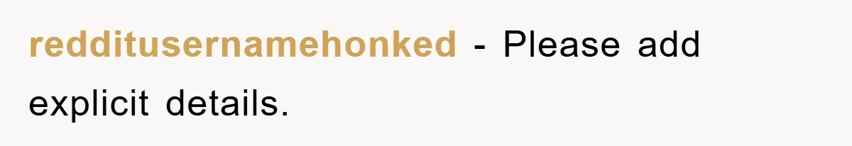 redditusernamehonked − Please add explicit details.