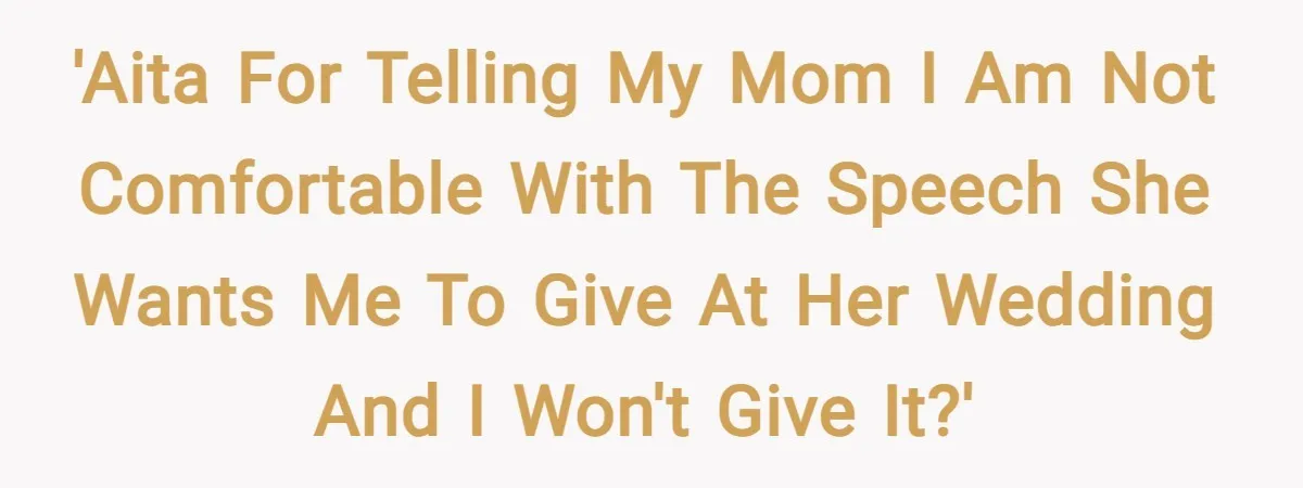 'AITA for telling my mom I am not comfortable with the speech she wants me to give at her wedding and I won't give it?'