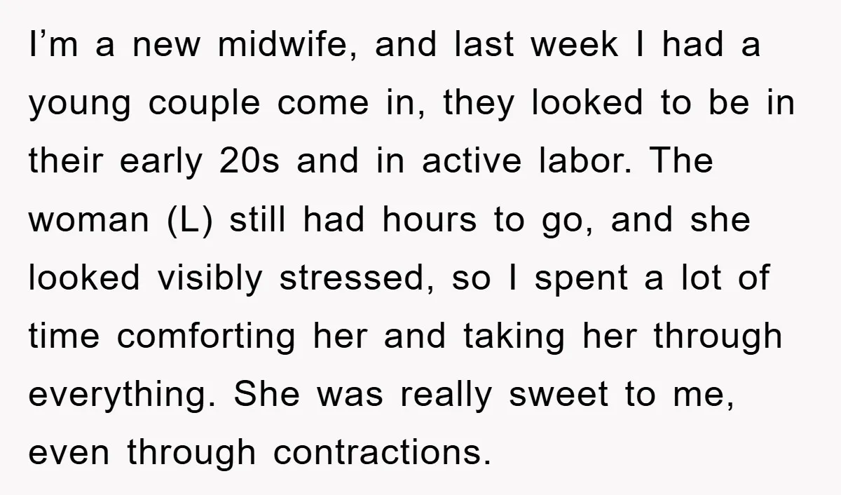 I’m a new midwife, and last week I had a young couple come in, they looked to be in their early 20s and in active labor. The woman (L) still...