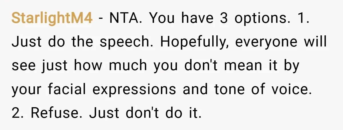 StarlightM4 − NTA. You have 3 options. 1. Just do the speech. Hopefully, everyone will see just how much you don't mean it by your facial expressions and tone of...