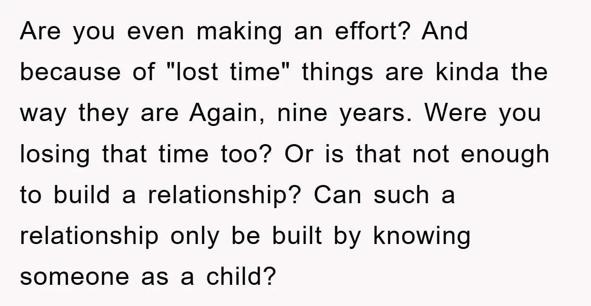 Are you even making an effort? And because of "lost time" things are kinda the way they are Again, nine years. Were you losing that time too? Or is that...