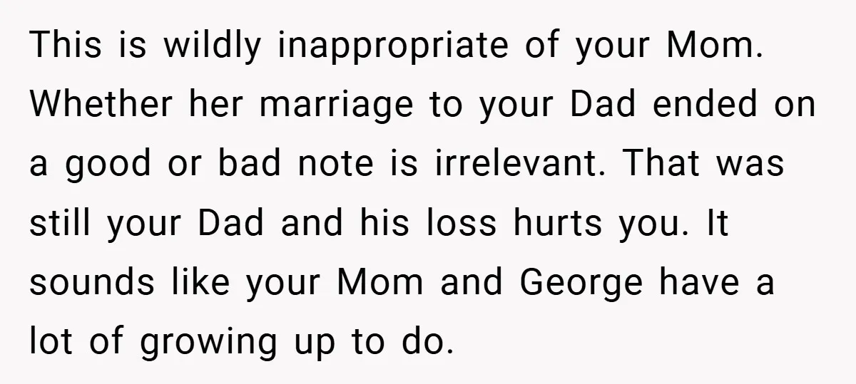 This is wildly inappropriate of your Mom. Whether her marriage to your Dad ended on a good or bad note is irrelevant. That was still your Dad and his loss...