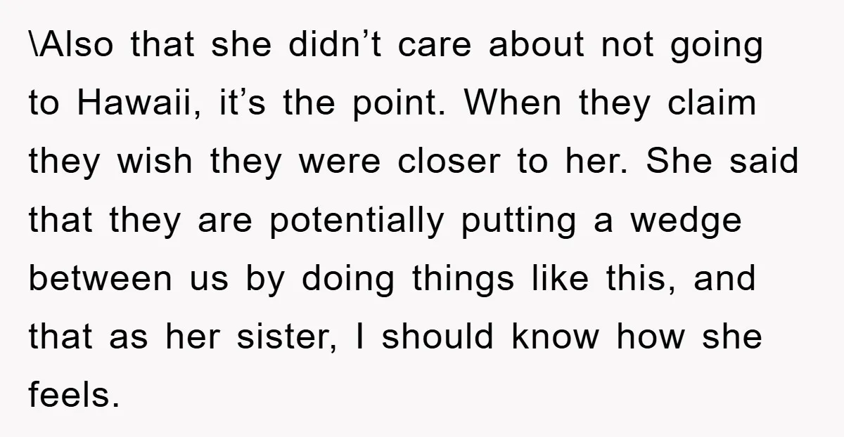 \Also that she didn’t care about not going to Hawaii, it’s the point. When they claim they wish they were closer to her. She said that they are potentially putting...