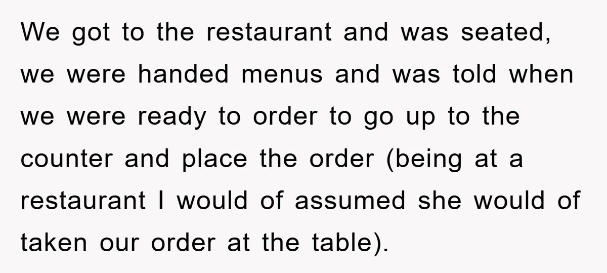 We got to the restaurant and was seated, we were handed menus and was told when we were ready to order to go up to the counter and place the...