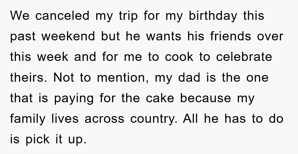 We canceled my trip for my birthday this past weekend but he wants his friends over this week and for me to cook to celebrate theirs. Not to mention, my...